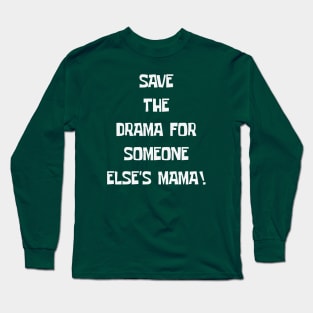 Save the drama Long Sleeve T-Shirt